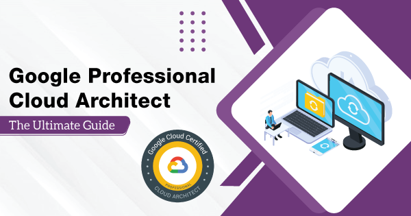 Google Professional Cloud Architect - The Ultimate Guide - Whizlabs Blog